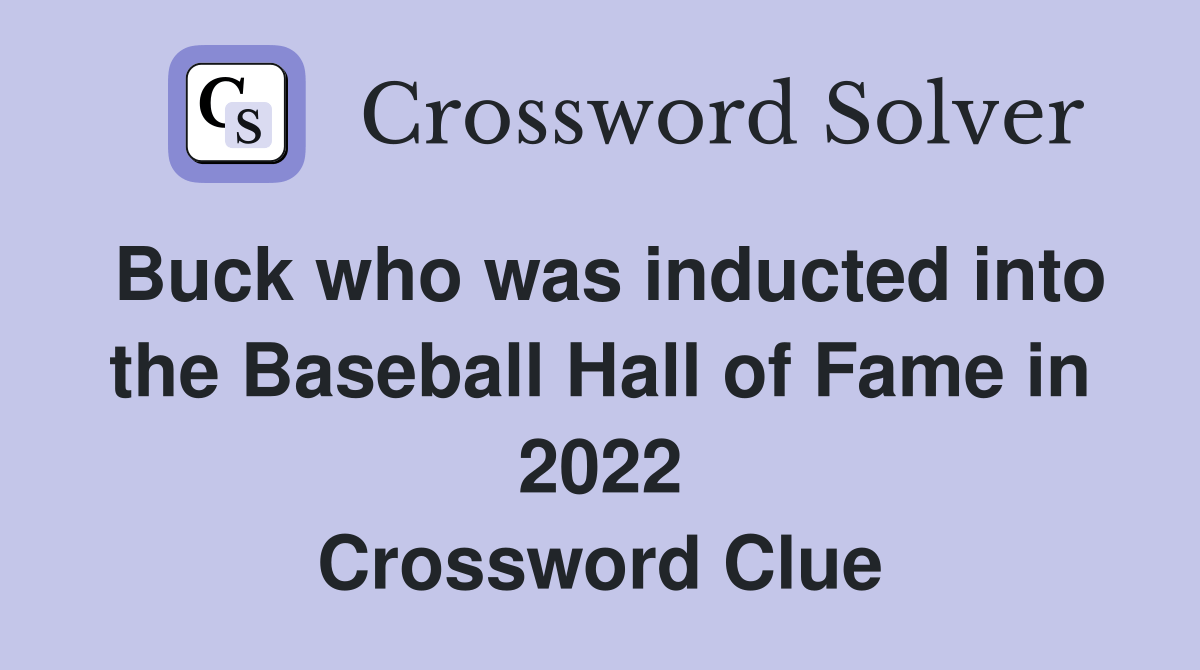 Buck who was inducted into the Baseball Hall of Fame in 2022